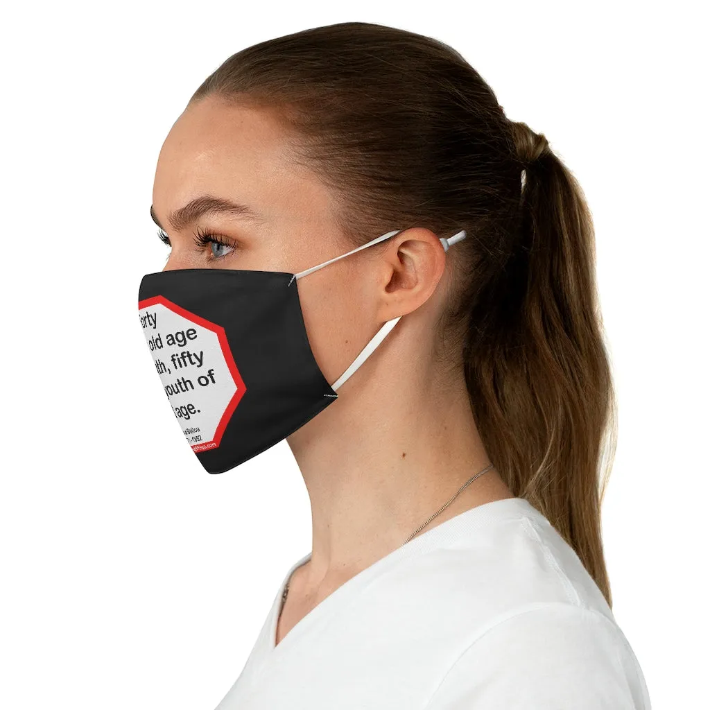Forty is the old age of youth, fifty is the youth of old age.   -  Hosea Ballou  1771 - 1852  - B4Uspeak Make a Statement Fabric Face Mask blk