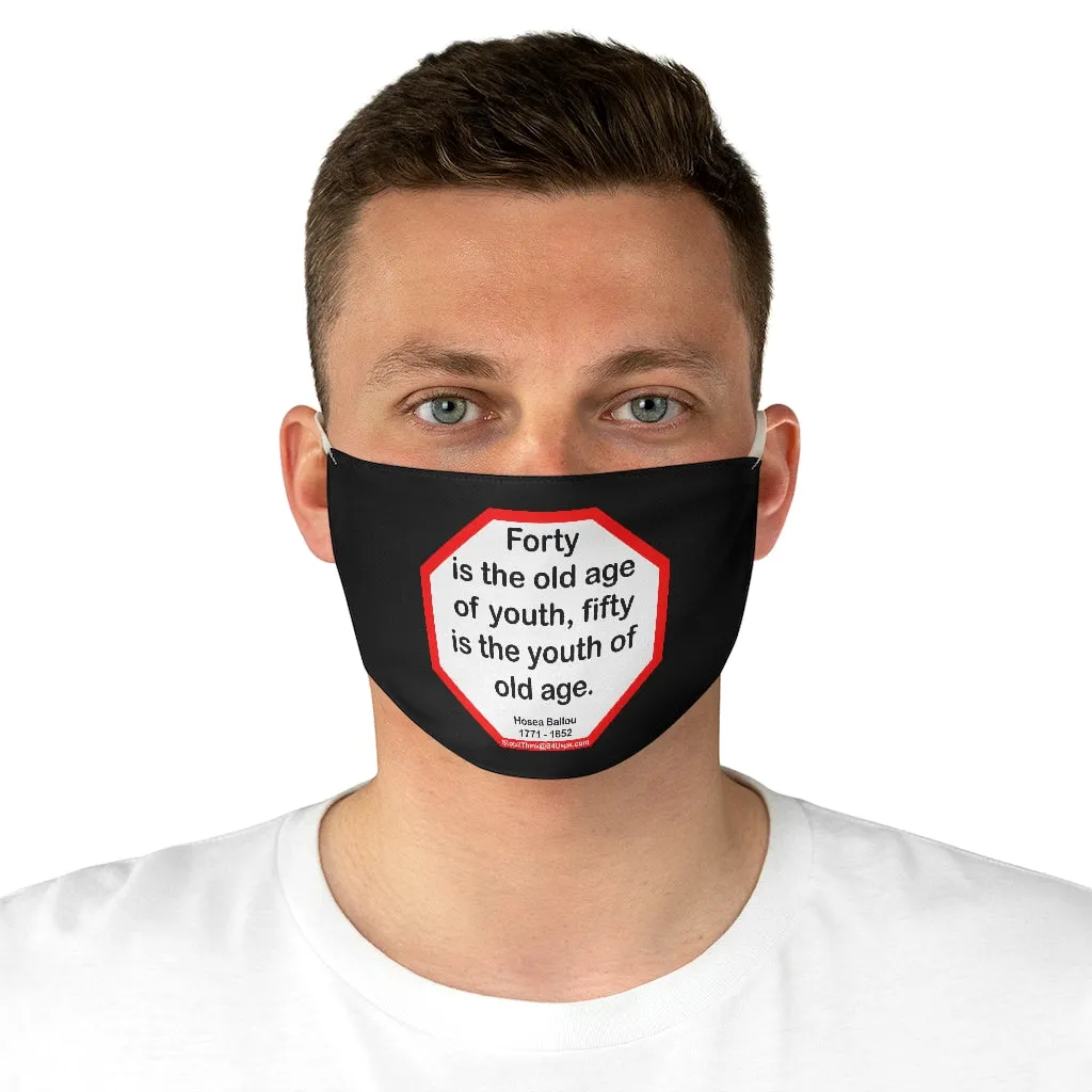 Forty is the old age of youth, fifty is the youth of old age.   -  Hosea Ballou  1771 - 1852  - B4Uspeak Make a Statement Fabric Face Mask blk