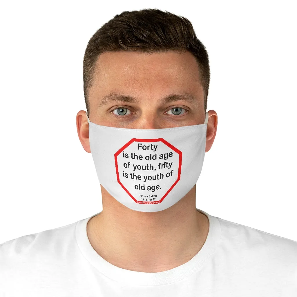 Forty is the old age of youth, fifty is the youth of old age.   -  Hosea Ballou  1771 - 1852  - B4Uspeak Make a Statement Fabric Face Mask wht