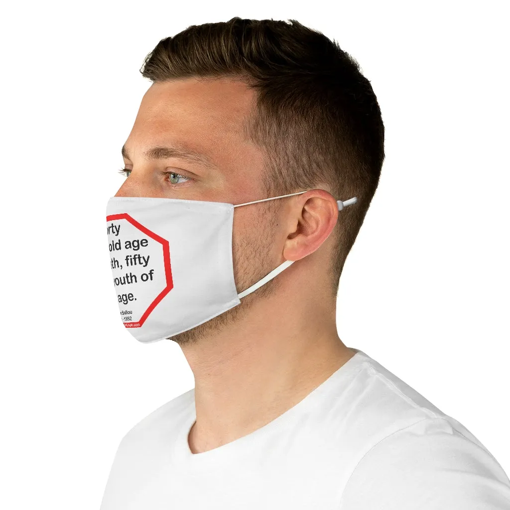 Forty is the old age of youth, fifty is the youth of old age.   -  Hosea Ballou  1771 - 1852  - B4Uspeak Make a Statement Fabric Face Mask wht