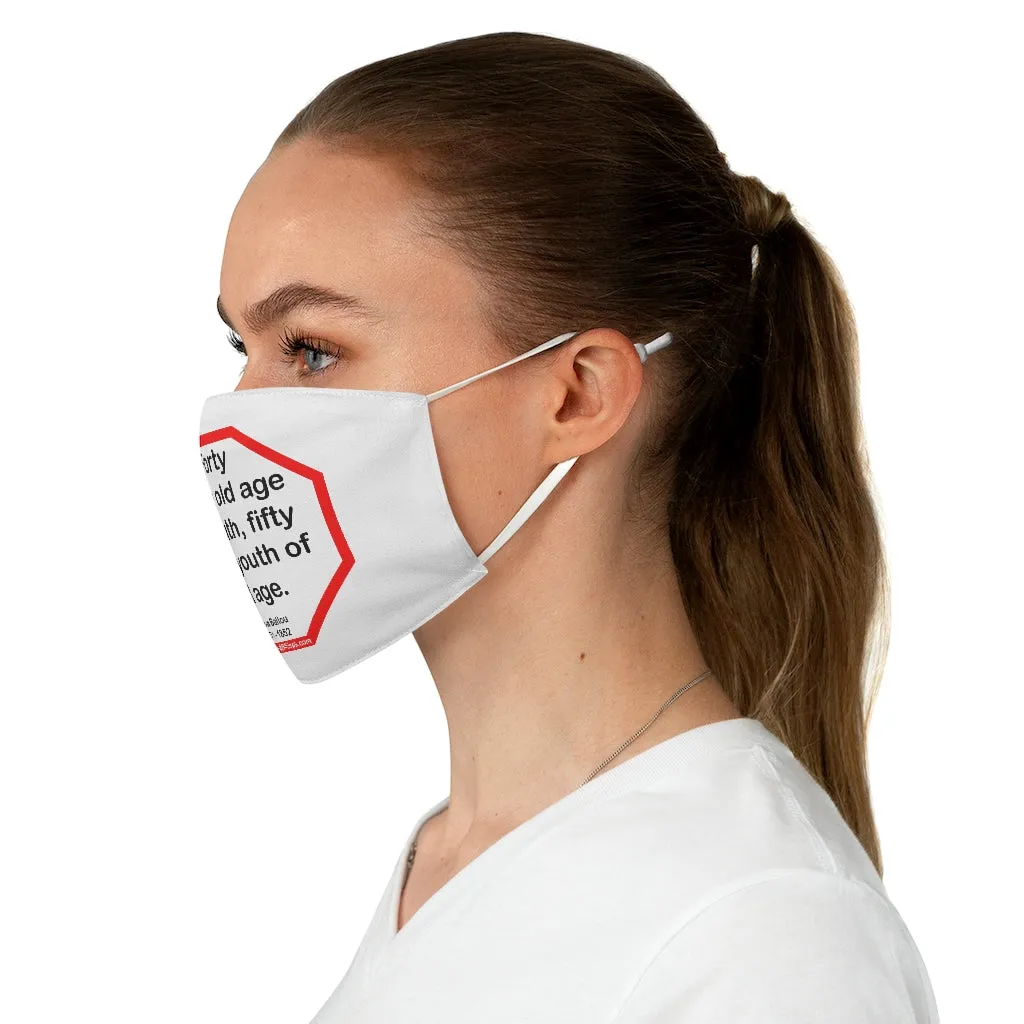 Forty is the old age of youth, fifty is the youth of old age.   -  Hosea Ballou  1771 - 1852  - B4Uspeak Make a Statement Fabric Face Mask wht
