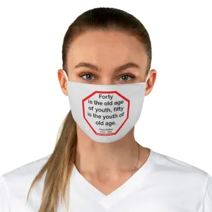 Forty is the old age of youth, fifty is the youth of old age.   -  Hosea Ballou  1771 - 1852  - B4Uspeak Make a Statement Fabric Face Mask wht