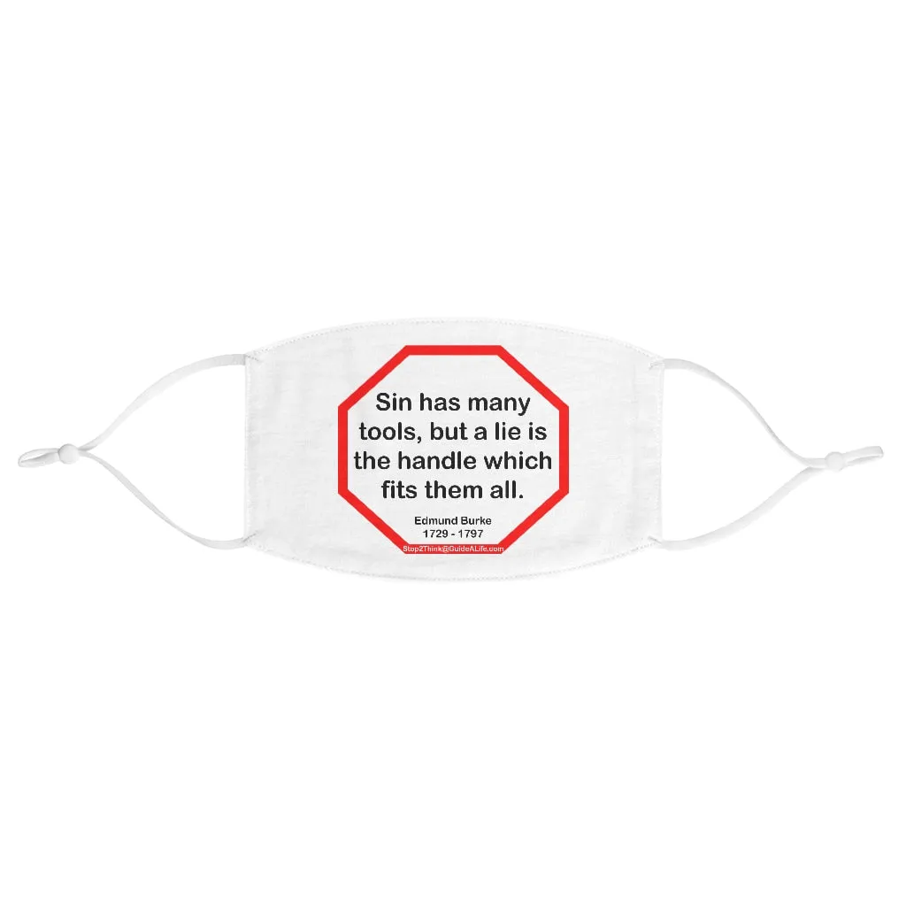 Sin has many tools, but a lie is the handle which fits them all.  -  Edmund Burke  1729 - 1797  - B4Uspeak Make a Statement Fabric Face Mask wht